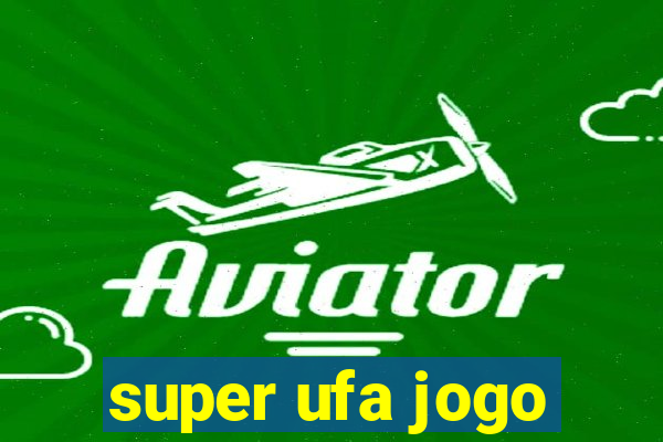 super ufa jogo